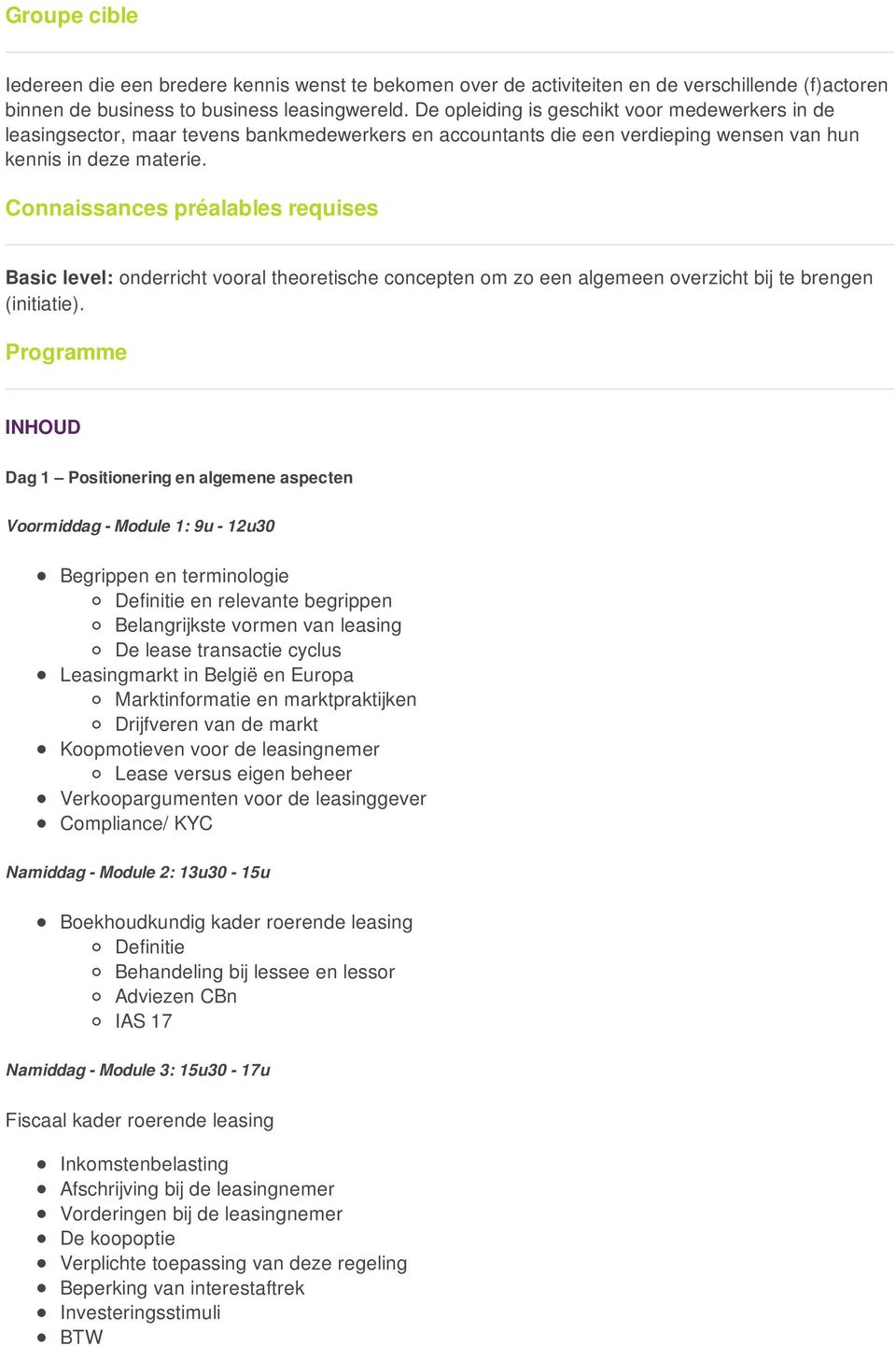 Connaissances préalables requises Basic level: onderricht vooral theoretische concepten om zo een algemeen overzicht bij te brengen (initiatie).