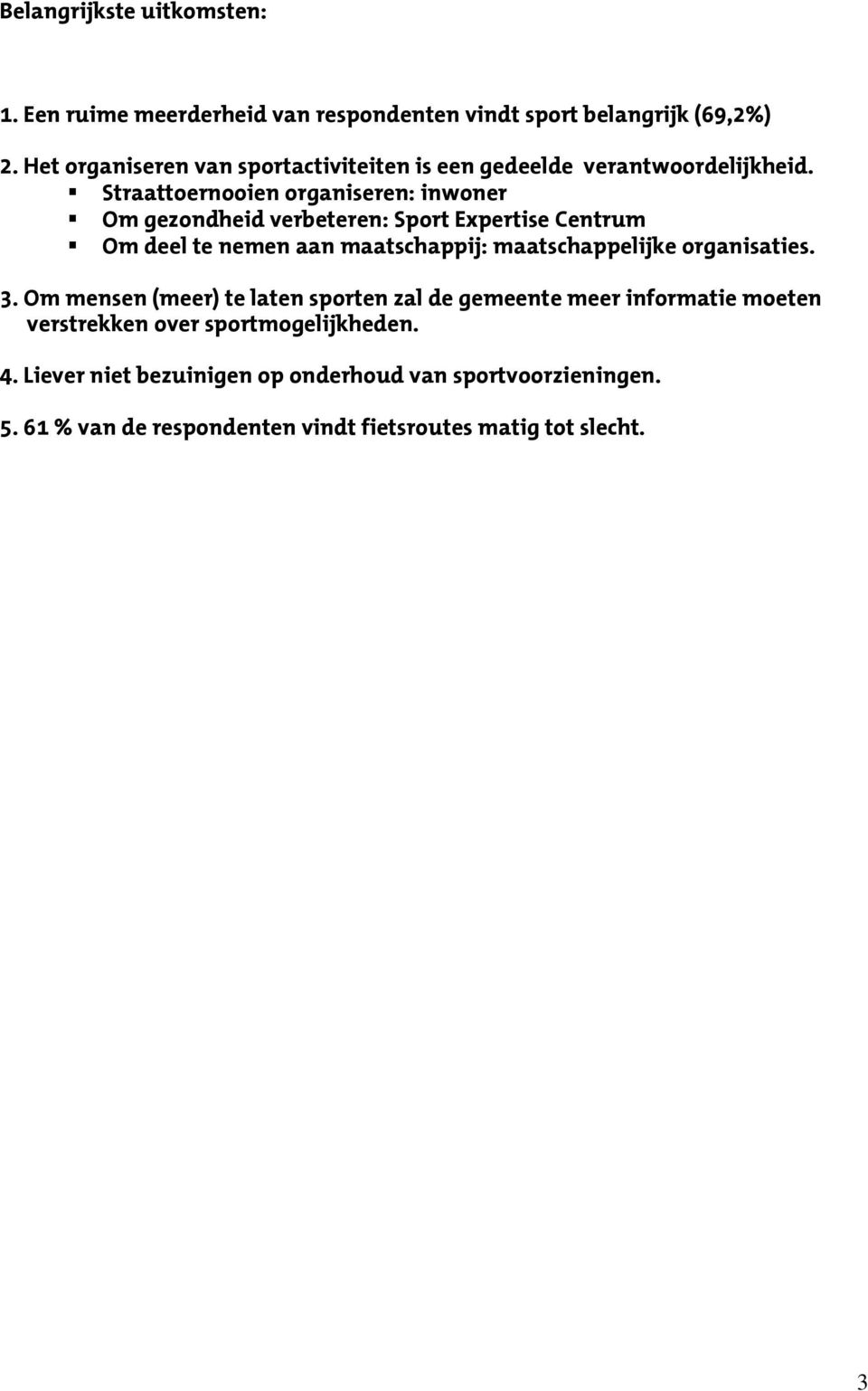 Straattoernooien organiseren: inwoner Om gezondheid verbeteren: Sport Expertise Centrum Om deel te nemen aan maatschappij: maatschappelijke