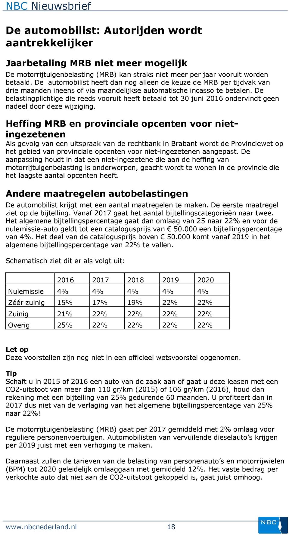 De belastingplichtige die reeds vooruit heeft betaald tot 30 juni 2016 ondervindt geen nadeel door deze wijziging.