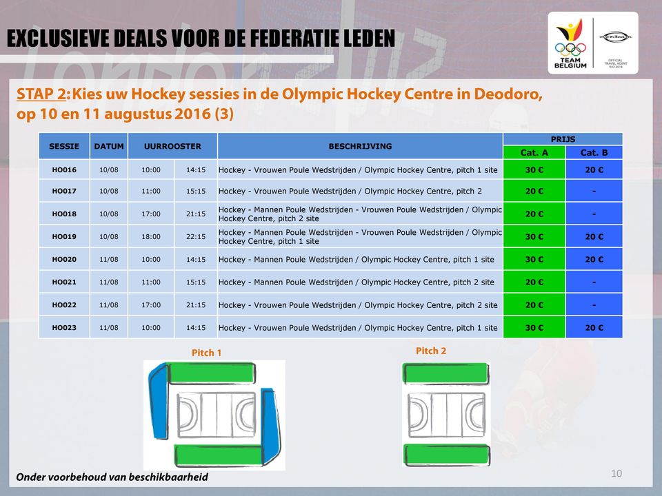 - HO018 10/08 17:00 21:15 HO019 10/08 18:00 22:15 Hockey - Mannen Poule Wedstrijden - Vrouwen Poule Wedstrijden / Olympic Hockey Centre, pitch 2 site Hockey - Mannen Poule Wedstrijden - Vrouwen Poule