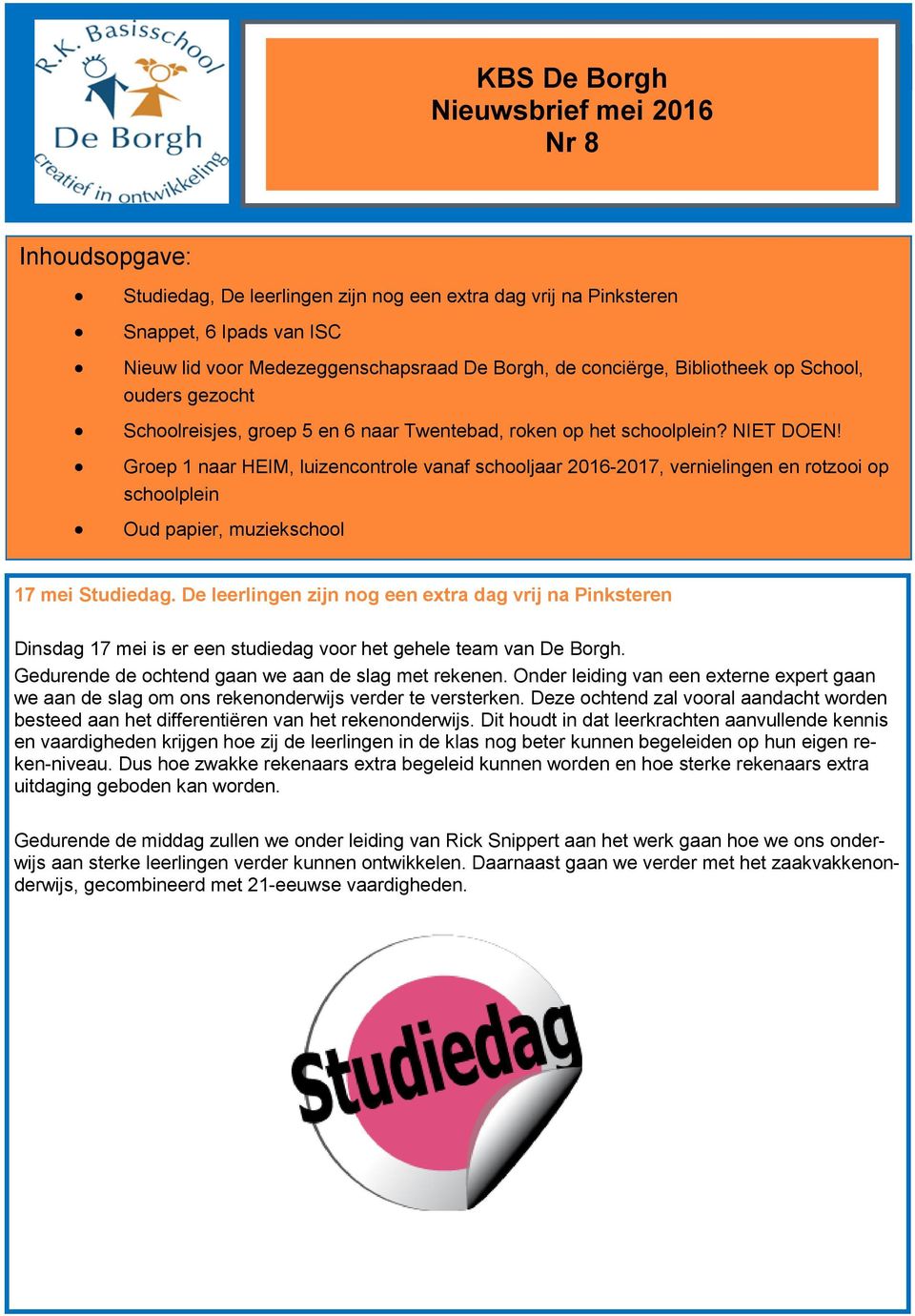 Groep 1 naar HEIM, luizencontrole vanaf schooljaar 2016-2017, vernielingen en rotzooi op schoolplein Oud papier, muziekschool 17 mei Studiedag.