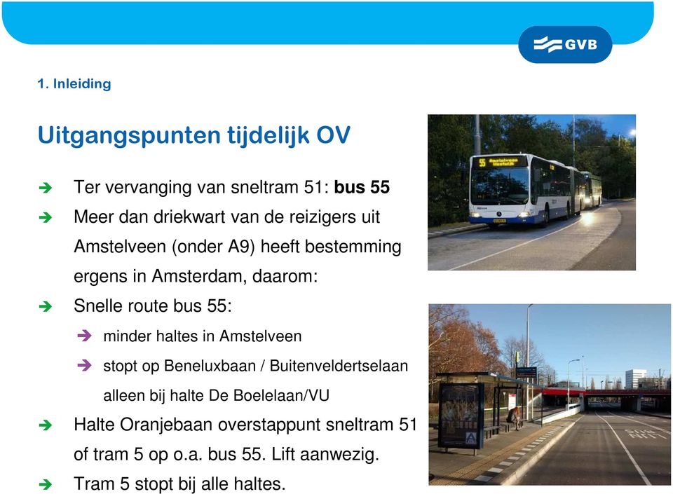 minder haltes in Amstelveen stopt op Beneluxbaan / Buitenveldertselaan alleen bij halte De Boelelaan/VU