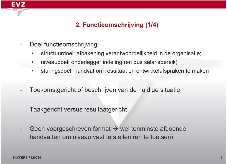 ontwikkelafspraken te maken - Toekomstgericht of beschrijven van de huidige situatie - Taakgericht versus