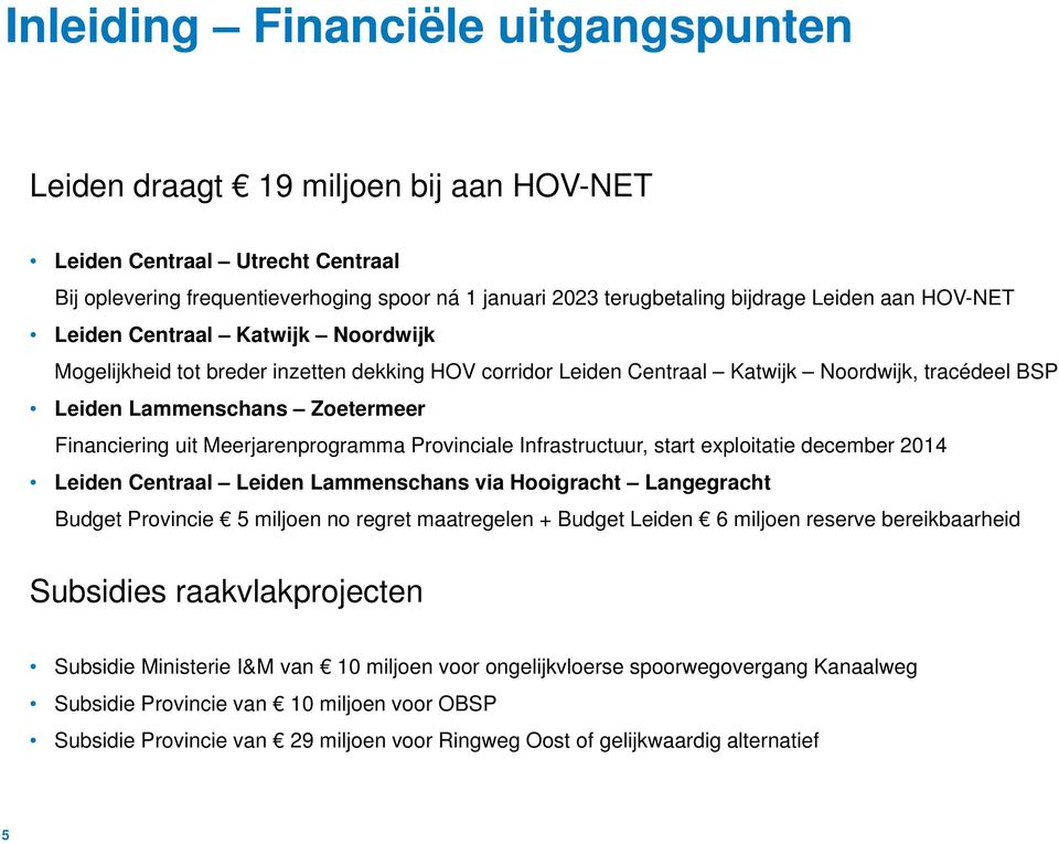 Meerjarenprogramma Provinciale Infrastructuur, start exploitatie december 2014 Leiden Centraal Leiden Lammenschans via Hooigracht Langegracht Budget Provincie 5 miljoen no regret maatregelen + Budget