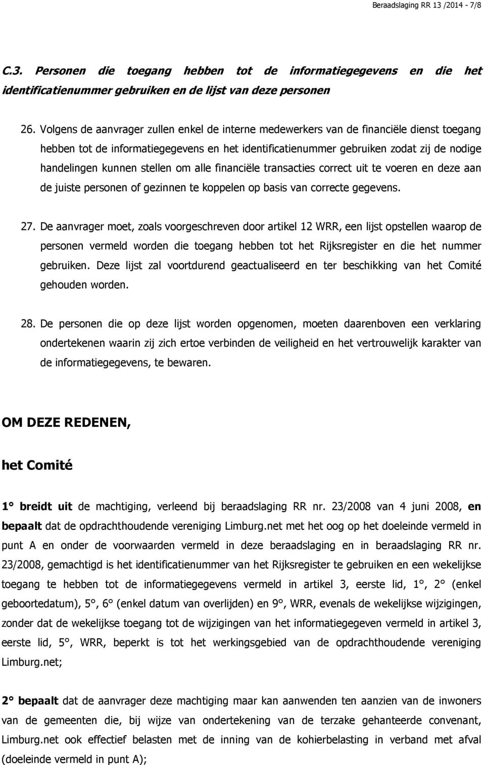 stellen om alle financiële transacties correct uit te voeren en deze aan de juiste personen of gezinnen te koppelen op basis van correcte gegevens. 27.