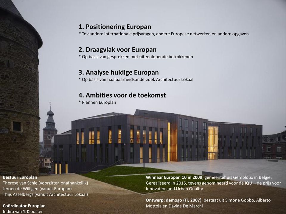 Ambities voor de toekomst * Plannen Europlan Bestuur Europlan Therese van Schie (voorzitter, onafhankelijk) Jeroen de Willigen (vanuit Europan) Thijs Asselbergs (vanuit Architectuur Lokaal)