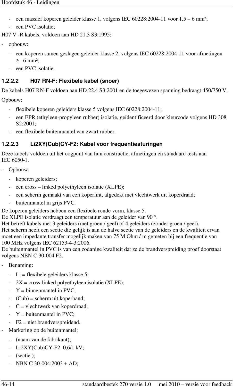 4 S3:2001 en de toegewezen spanning bedraagt 450/750 V.