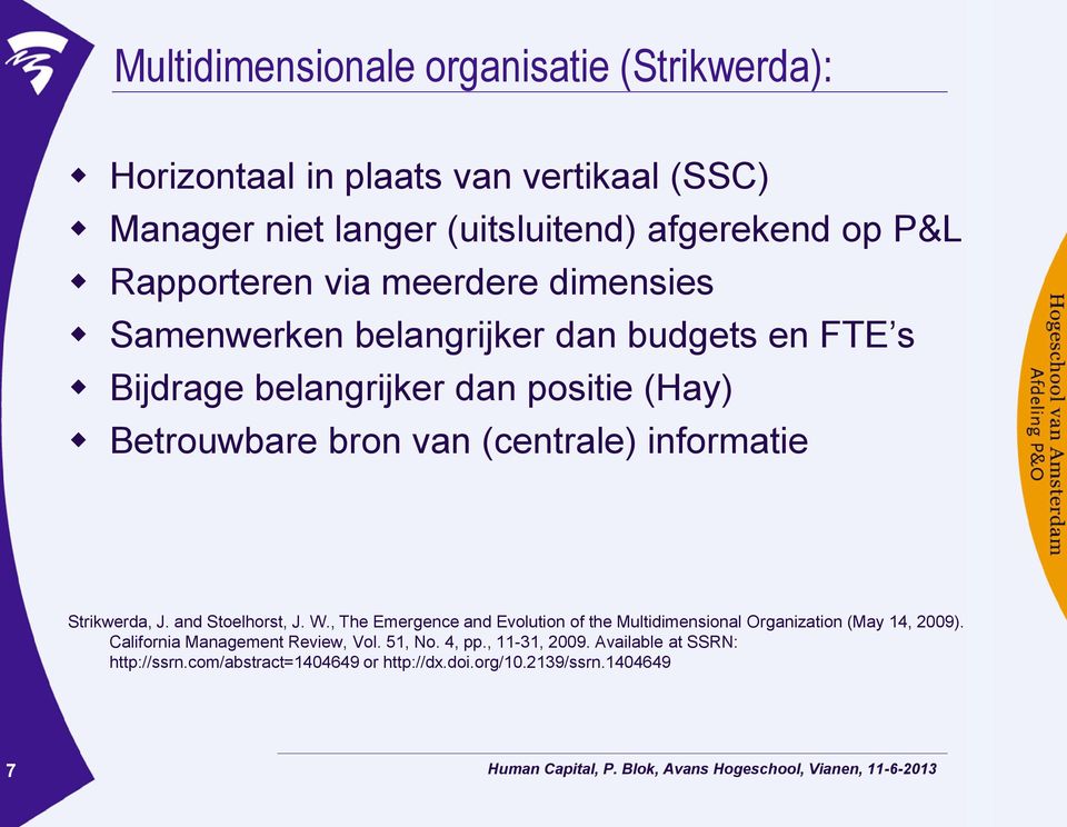 (centrale) informatie Strikwerda, J. and Stoelhorst, J. W., The Emergence and Evolution of the Multidimensional Organization (May 14, 2009).