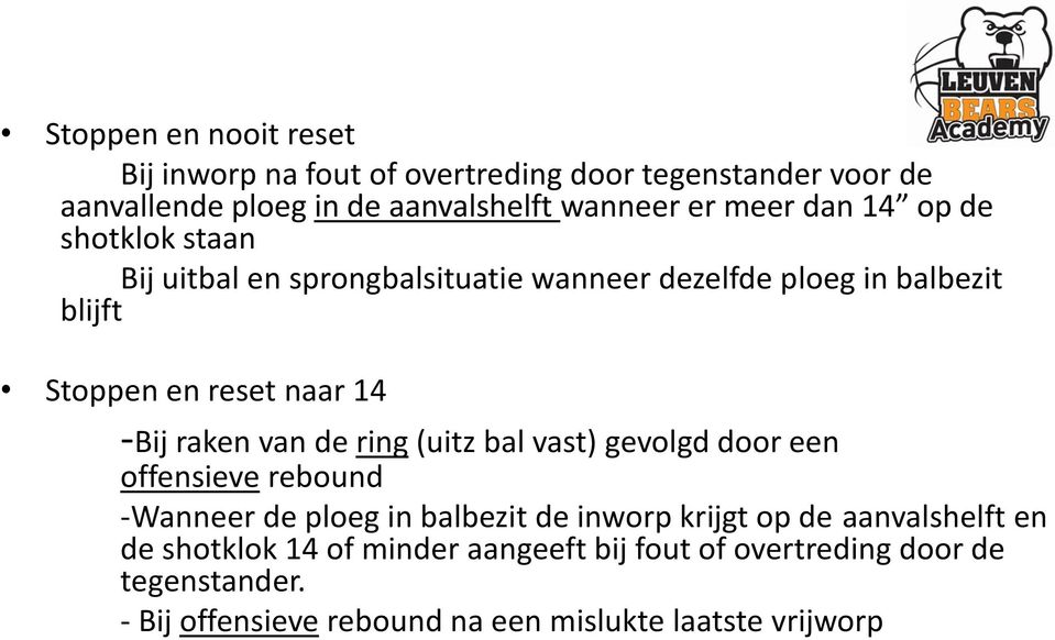 raken van de ring (uitz bal vast) gevolgd door een offensieve rebound -Wanneer de ploeg in balbezit de inworp krijgt op de aanvalshelft