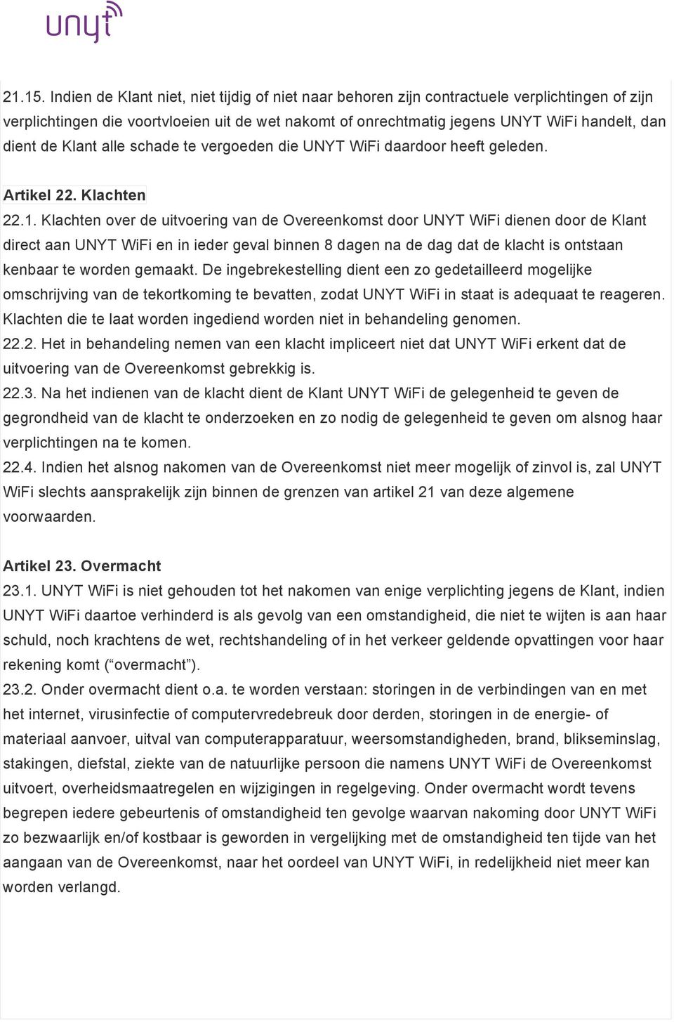 de Klant alle schade te vergoeden die UNYT WiFi daardoor heeft geleden. Artikel 22. Klachten 22.1.