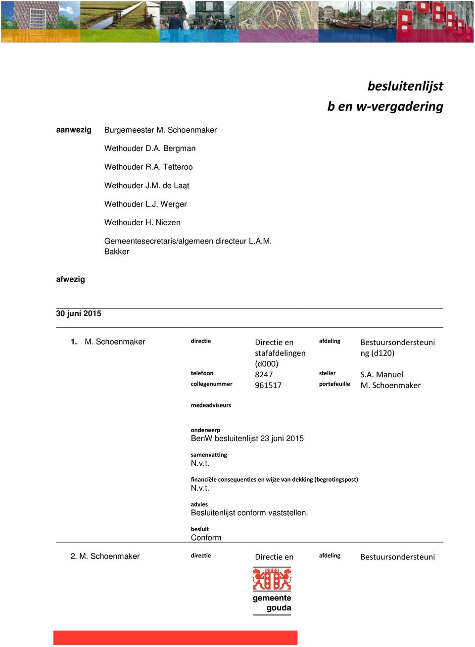 Schoenmaker directie Directie en stafen (d000) Bestuursondersteuni ng (d120) telefoon 8247 steller S.A.