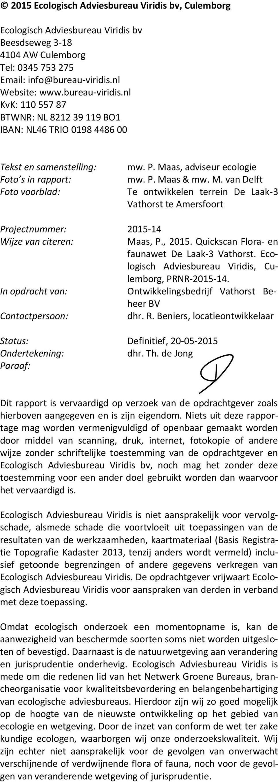 M. van Delft Te ontwikkelen terrein De Laak-3 Vathorst te Amersfoort Projectnummer: 2015-14 Wijze van citeren: Maas, P., 2015. Quickscan Flora- en faunawet De Laak-3 Vathorst.