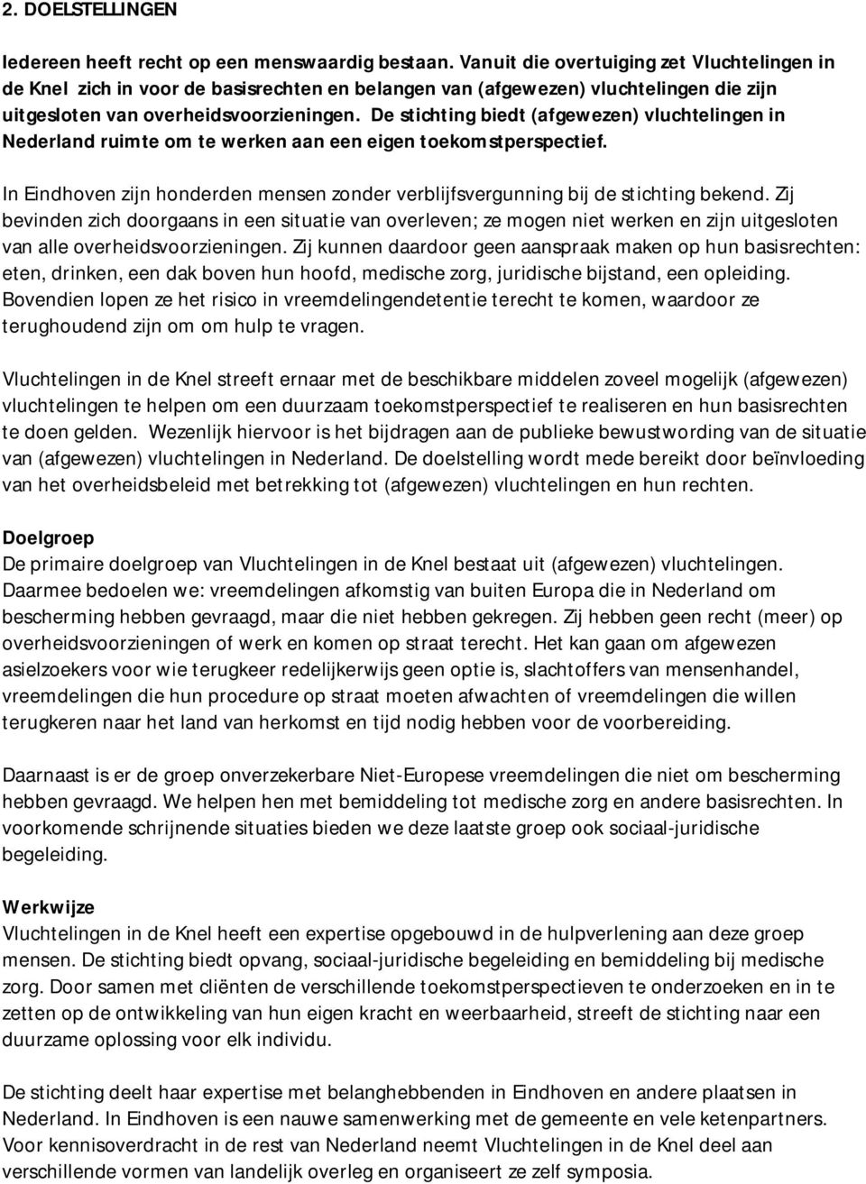 De stichting biedt (afgewezen) vluchtelingen in Nederland ruimte om te werken aan een eigen toekomstperspectief. In Eindhoven zijn honderden mensen zonder verblijfsvergunning bij de stichting bekend.