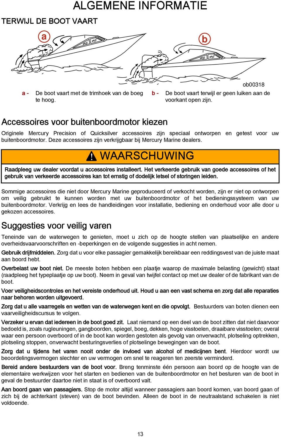 Deze accessoires zijn verkrijgbaar bij Mercury Marine dealers.! WAARSCHUWING Raadpleeg uw dealer voordat u accessoires installeert.