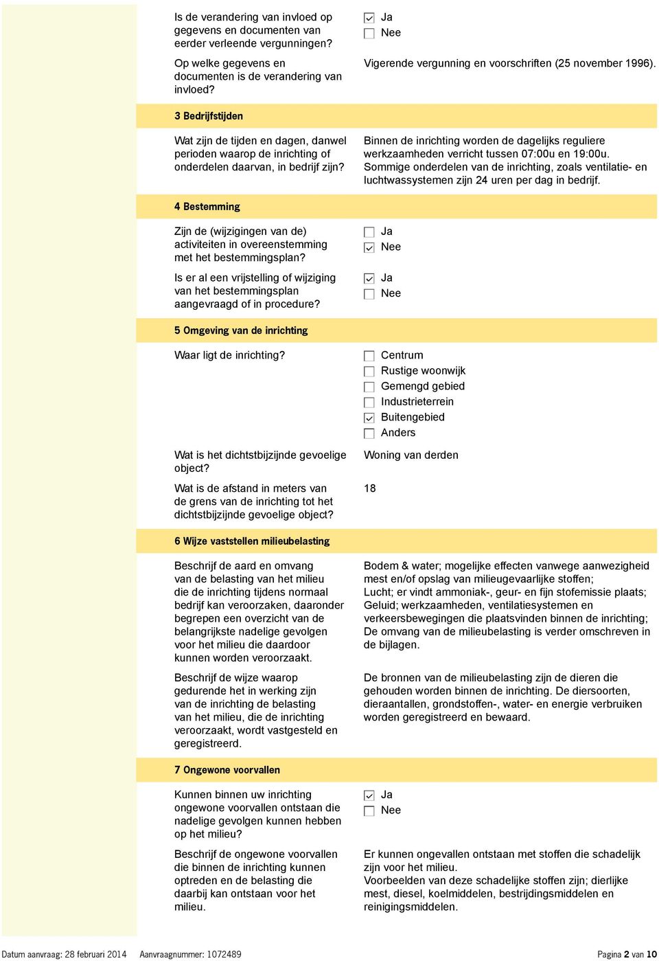 Binnen de inrichting worden de dagelijks reguliere werkzaamheden verricht tussen 07:00u en 19:00u.