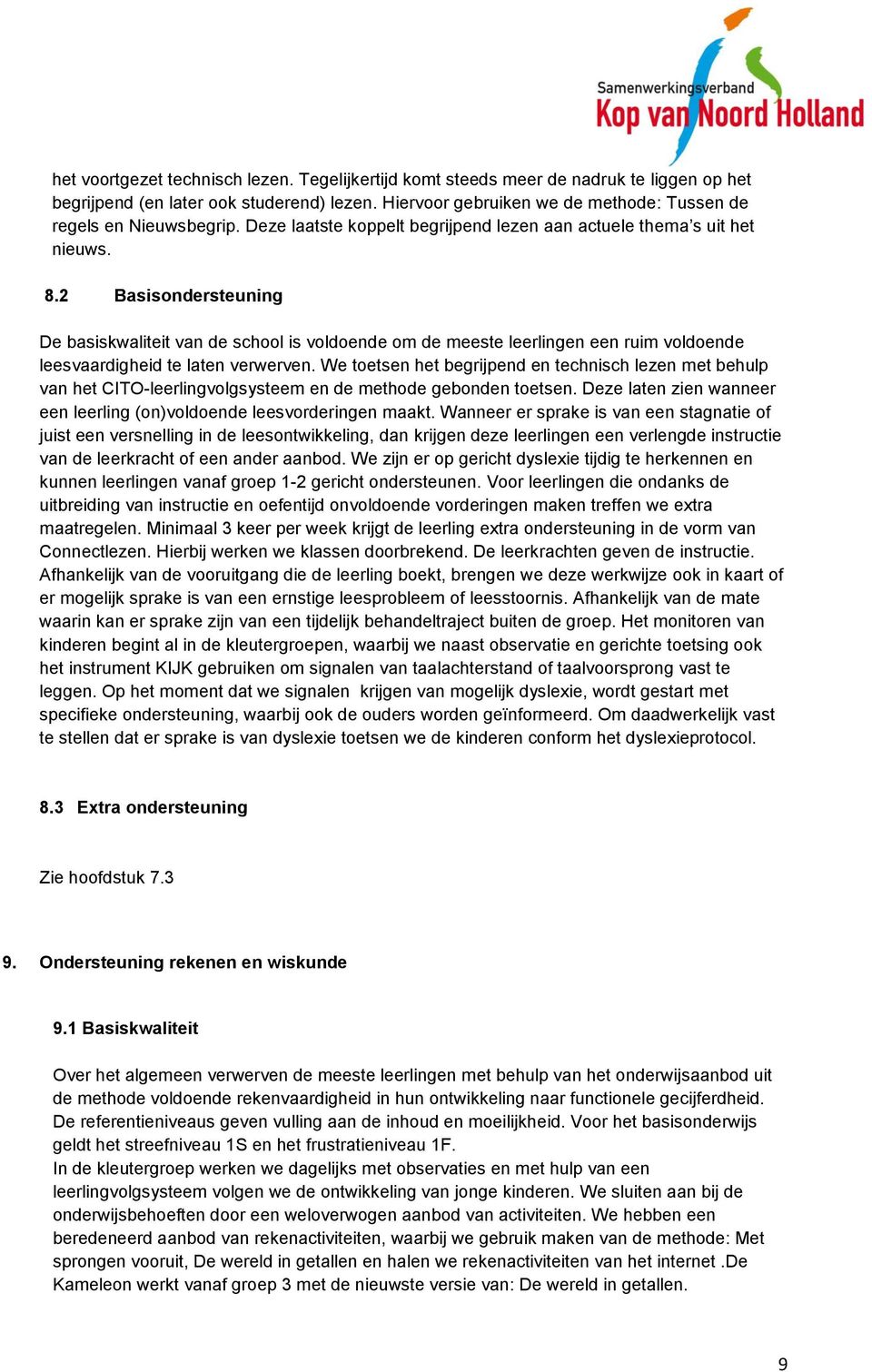 2 Basisondersteuning De basiskwaliteit van de school is voldoende om de meeste leerlingen een ruim voldoende leesvaardigheid te laten verwerven.