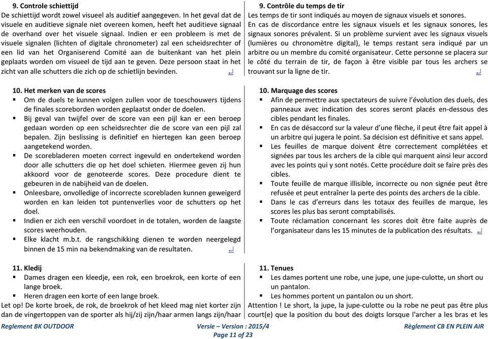 Indien er een probleem is met de visuele signalen (lichten of digitale chronometer) zal een scheidsrechter of een lid van het Organiserend Comité aan de buitenkant van het plein geplaats worden om