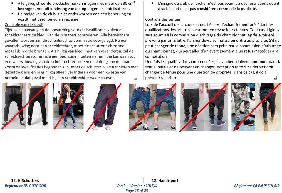 Controle van de kledij Tijdens de aanvang en de opwarming voor de kwalificatie, zullen de scheidrechters de kledij van de schutters controleren.