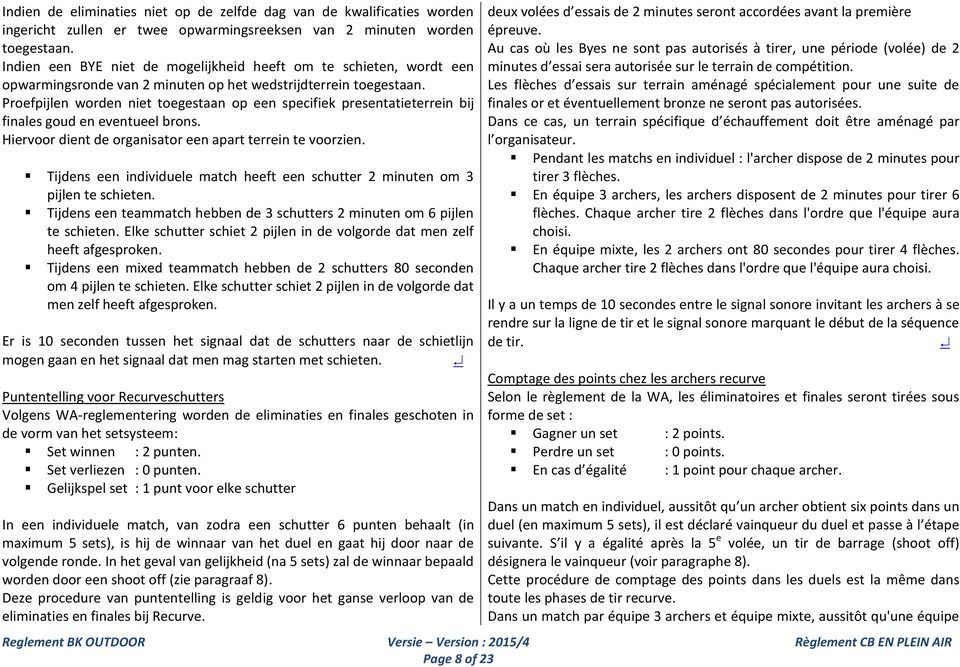 Proefpijlen worden niet toegestaan op een specifiek presentatieterrein bij finales goud en eventueel brons. Hiervoor dient de organisator een apart terrein te voorzien.