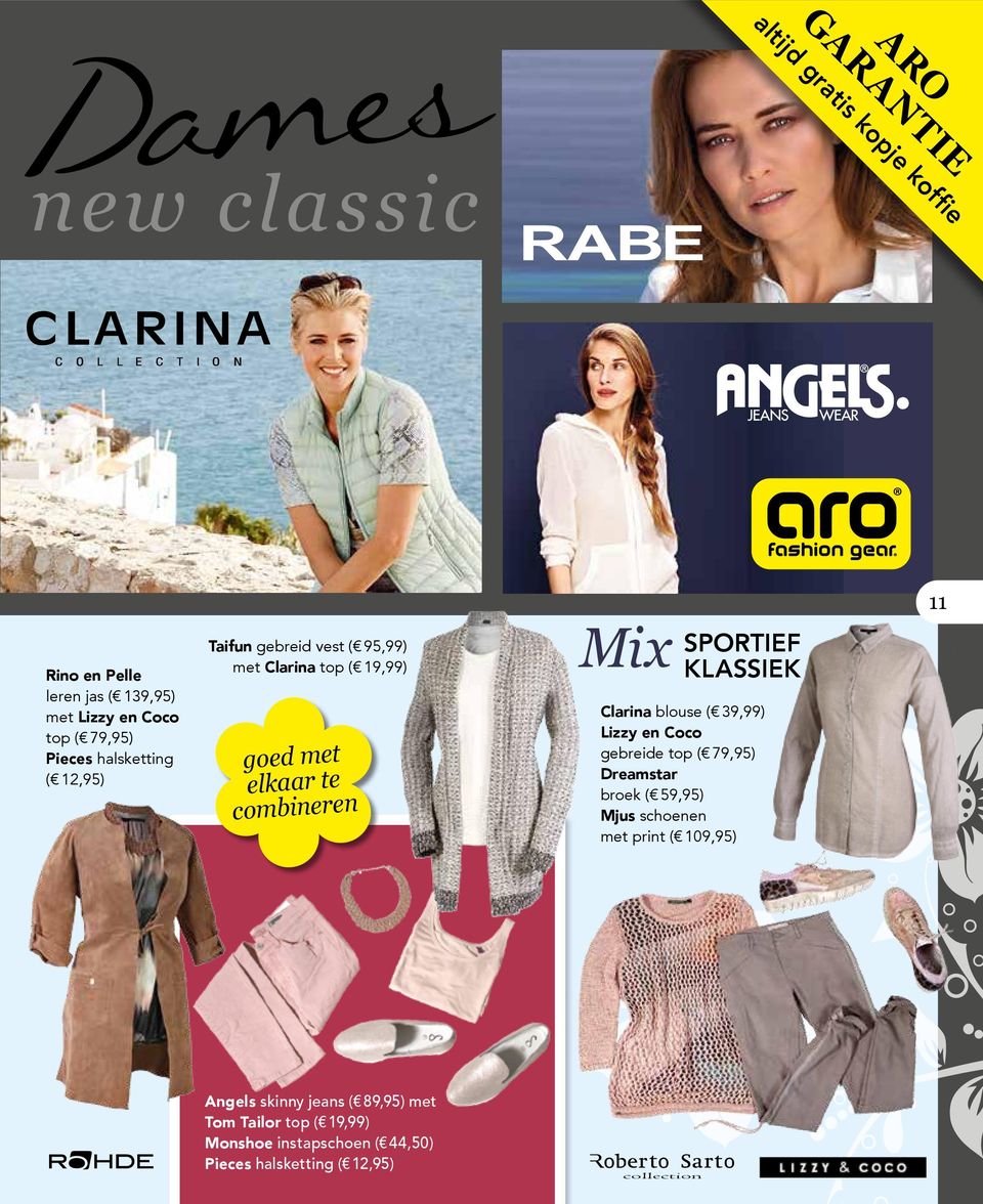 KLASSIEK Clarina blouse ( 39,99) Lizzy en Coco gebreide top ( 79,95) Dreamstar broek ( 59,95) Mjus schoenen met print (