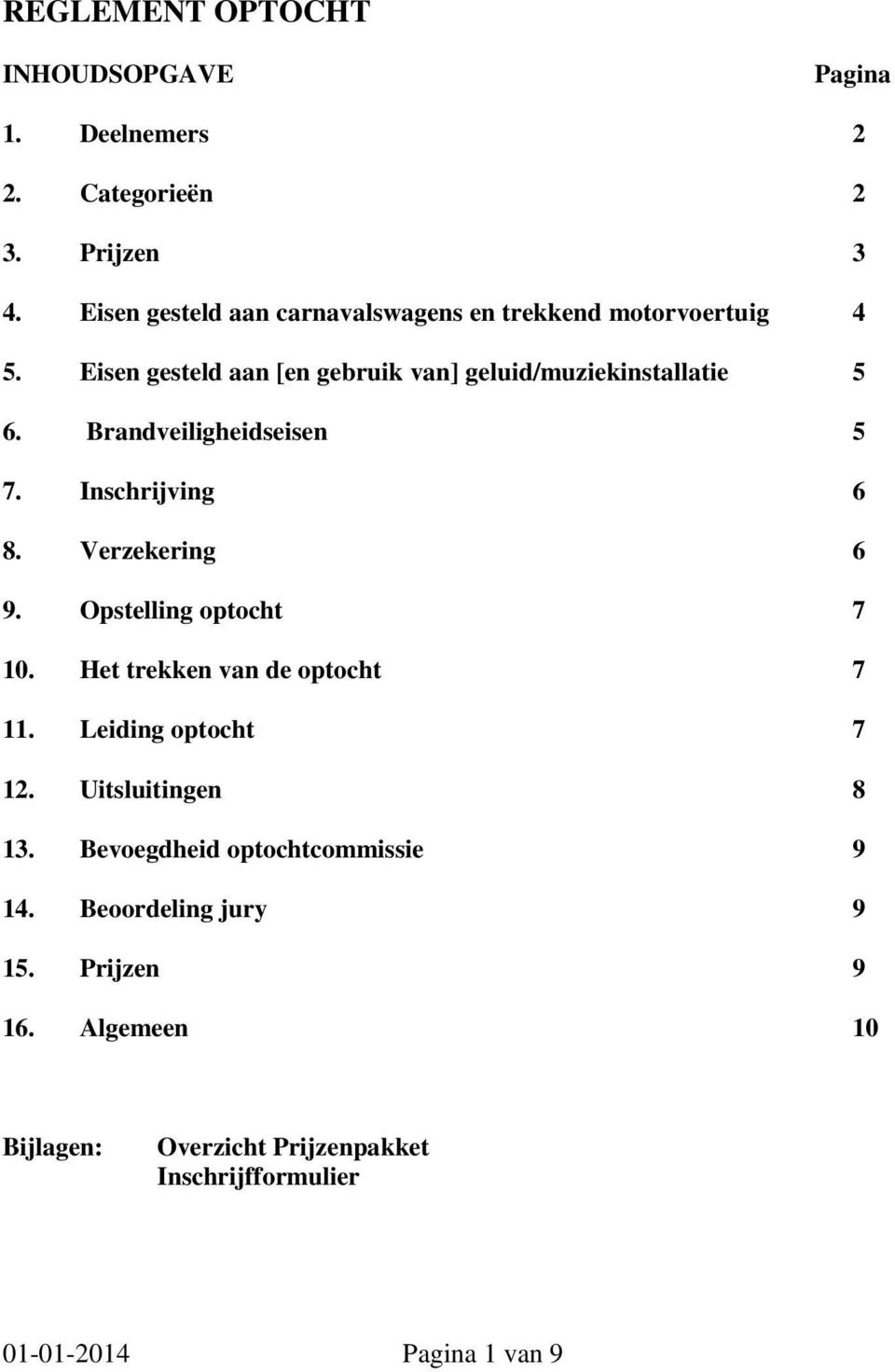 Brandveiligheidseisen 5 7. Inschrijving 6 8. Verzekering 6 9. Opstelling optocht 7 10. Het trekken van de optocht 7 11.