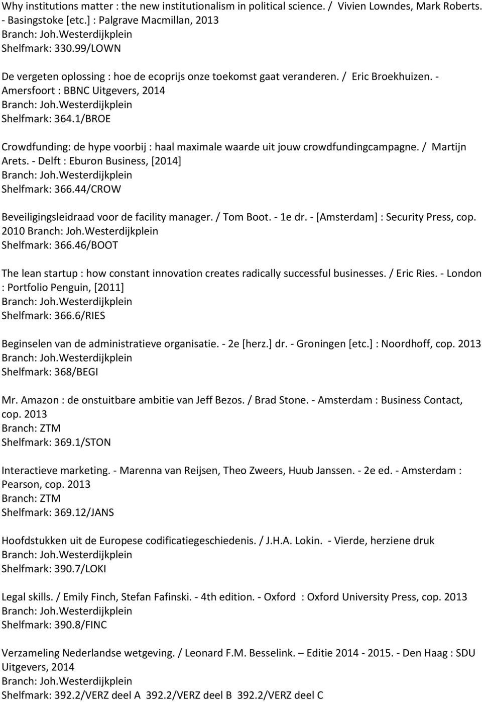 1/BROE Crowdfunding: de hype voorbij : haal maximale waarde uit jouw crowdfundingcampagne. / Martijn Arets. - Delft : Eburon Business, [2014] Shelfmark: 366.