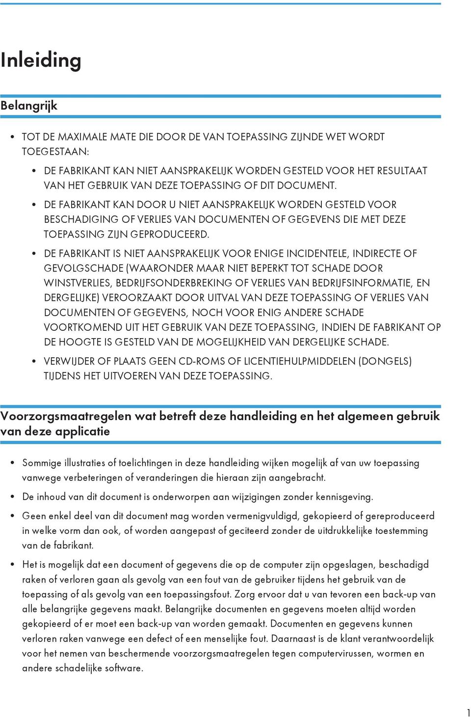 DE FABRIKANT IS NIET AANSPRAKELIJK VOOR ENIGE INCIDENTELE, INDIRECTE OF GEVOLGSCHADE (WAARONDER MAAR NIET BEPERKT TOT SCHADE DOOR WINSTVERLIES, BEDRIJFSONDERBREKING OF VERLIES VAN BEDRIJFSINFORMATIE,