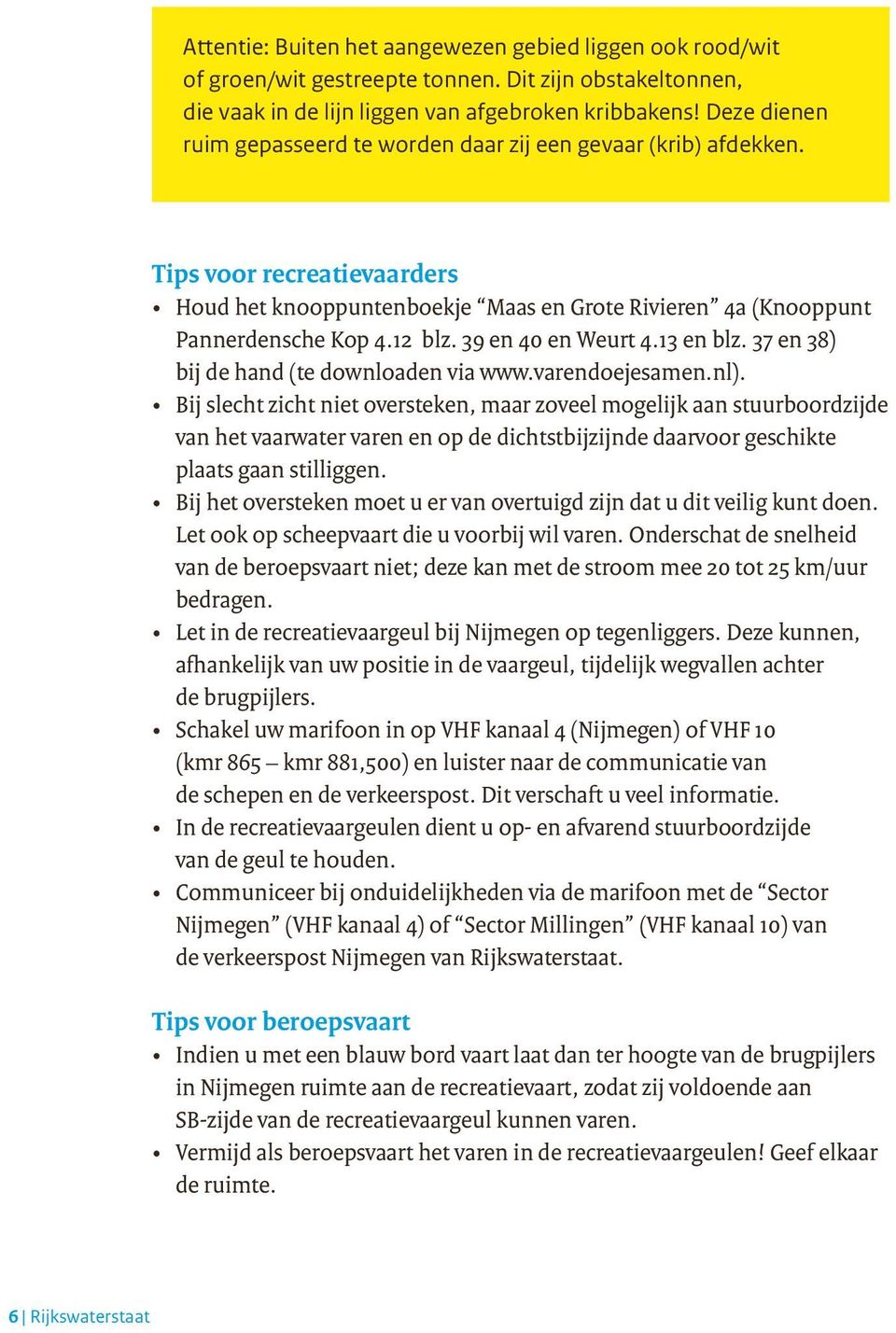 39 en 40 en Weurt 4.13 en blz. 37 en 38) bij de hand (te downloaden via www.varendoejesamen.nl).