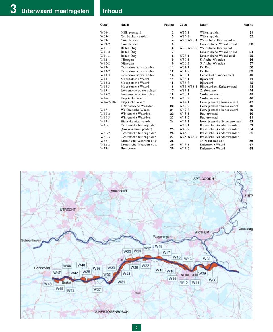 Waard 16 W15-1 Loenensche buitenpolder 17 W15-2 Loenensche buitenpolder 18 W16-1 Ewijcksche Waard 19 W16-W18-1 Ewijcksche Waard + Winsensche Waarden 2 W17-1 Wolferensche Waard 21 W18-2 Winsensche