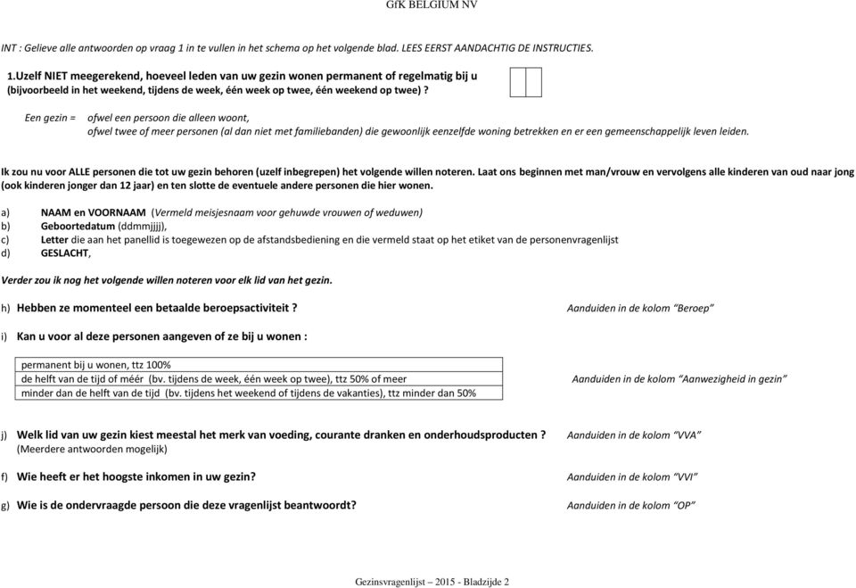 Uzelf NIET meegerekend, hoeveel leden van uw gezin wonen permanent of regelmatig bij u (bijvoorbeeld in het weekend, tijdens de week, één week op twee, één weekend op twee)?