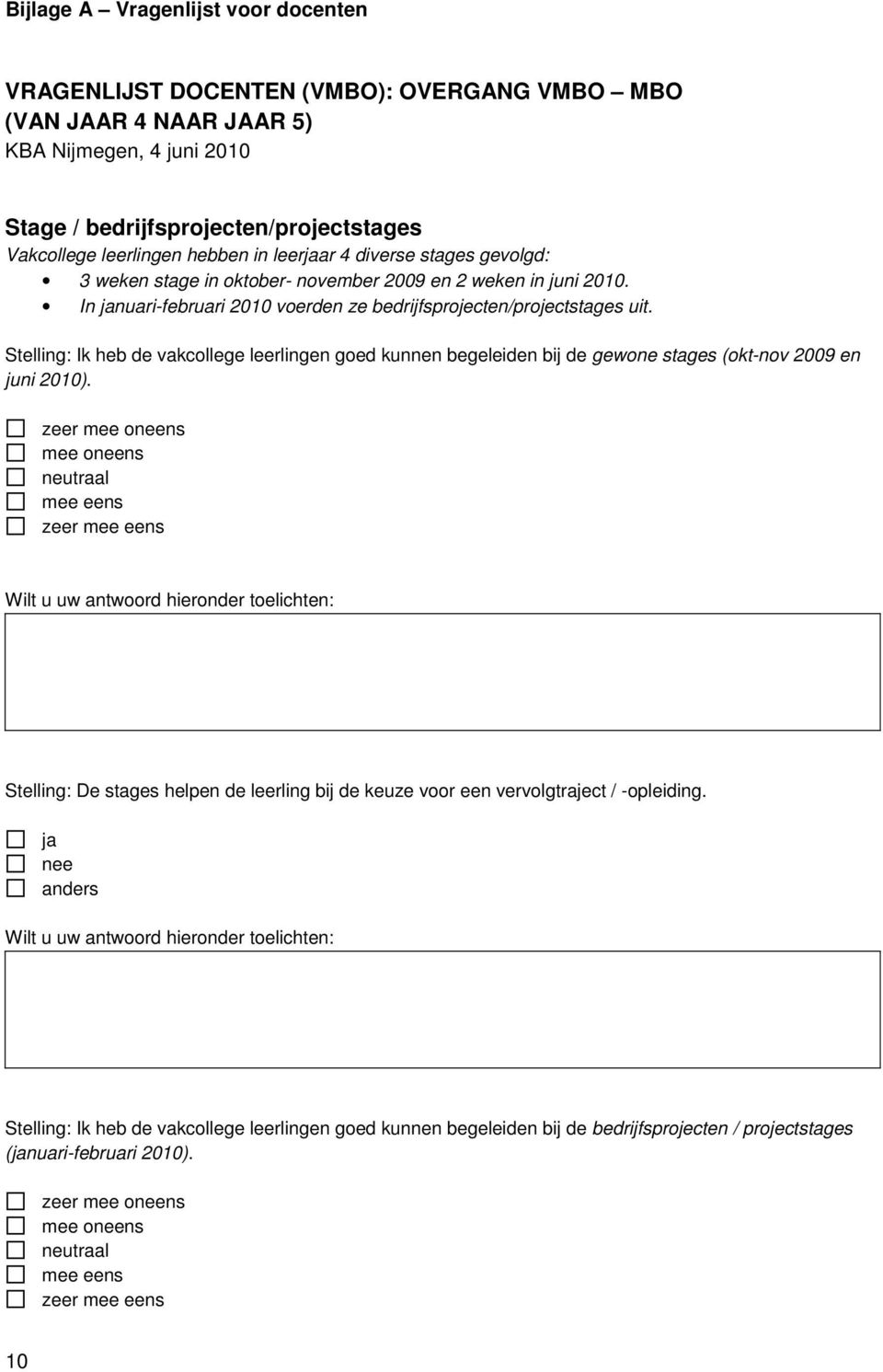 Stelling: Ik heb de vakcollege leerlingen goed kunnen begeleiden bij de gewone stages (okt-nov 2009 en juni 2010).