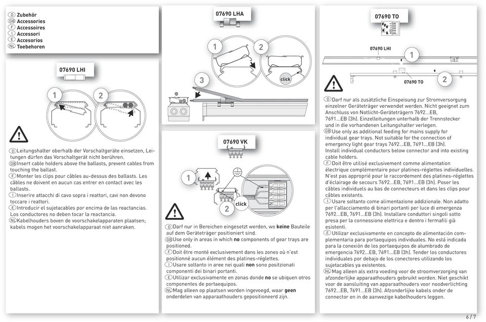 es cbles ne doivent en aucun cas entrer en contact avec les ballasts. nserire attacchi di cavo sopra i reattori, cavi non devono toccare i reattori.