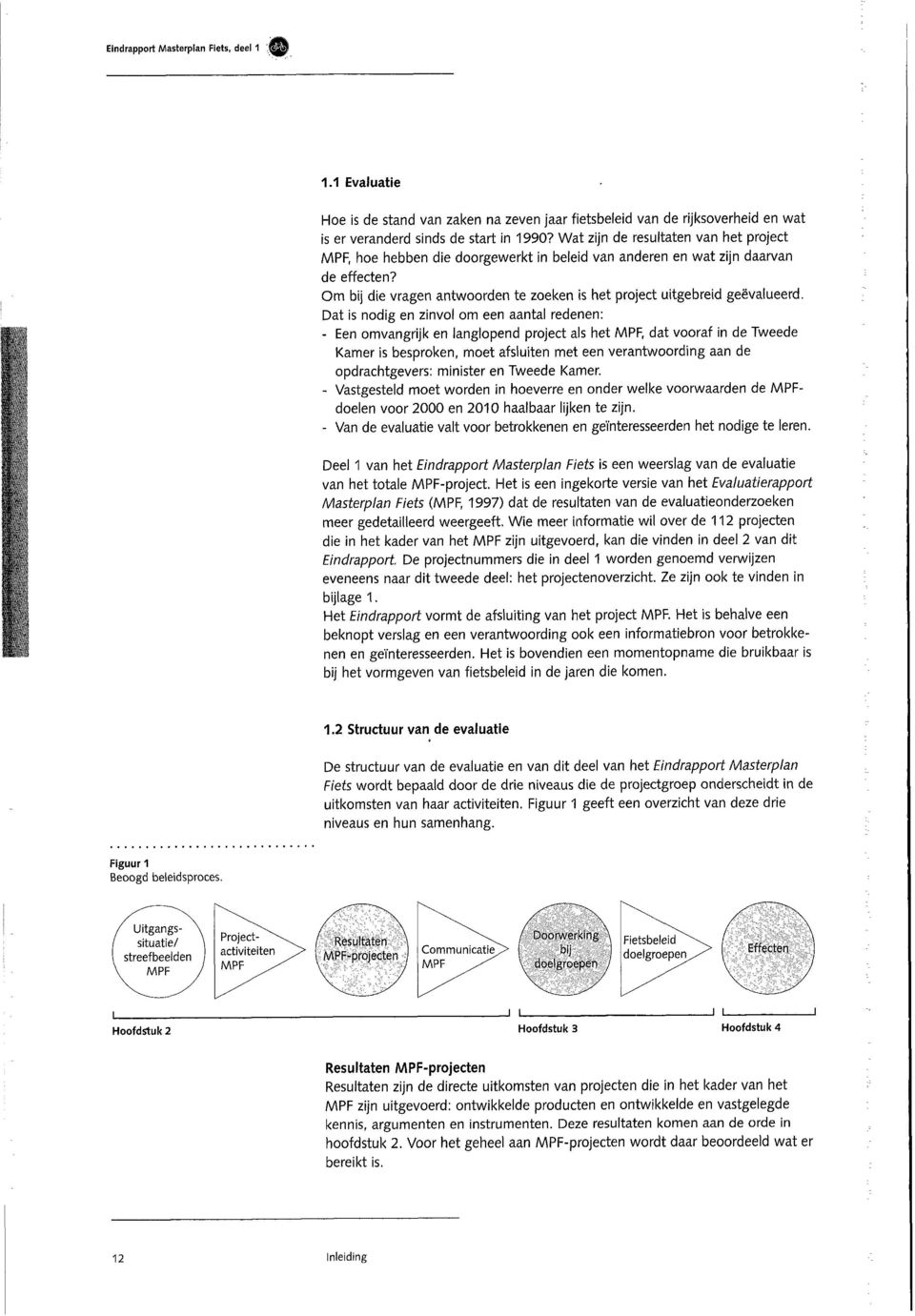 Om bij die vragen antwoorden te zoeken is het project uitgebreid geëvalueerd.