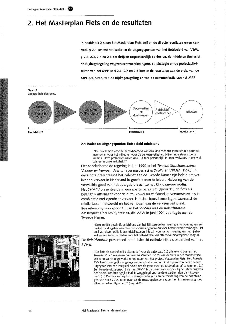 5 beschrijven respectievelijk de doelen, de middelen (inclusief de Bijdrageregeling wegverkeersvoorzieningen), de strategie en de projectactivi- teiten van het MPF. In 2.6, 2.7 en 2.