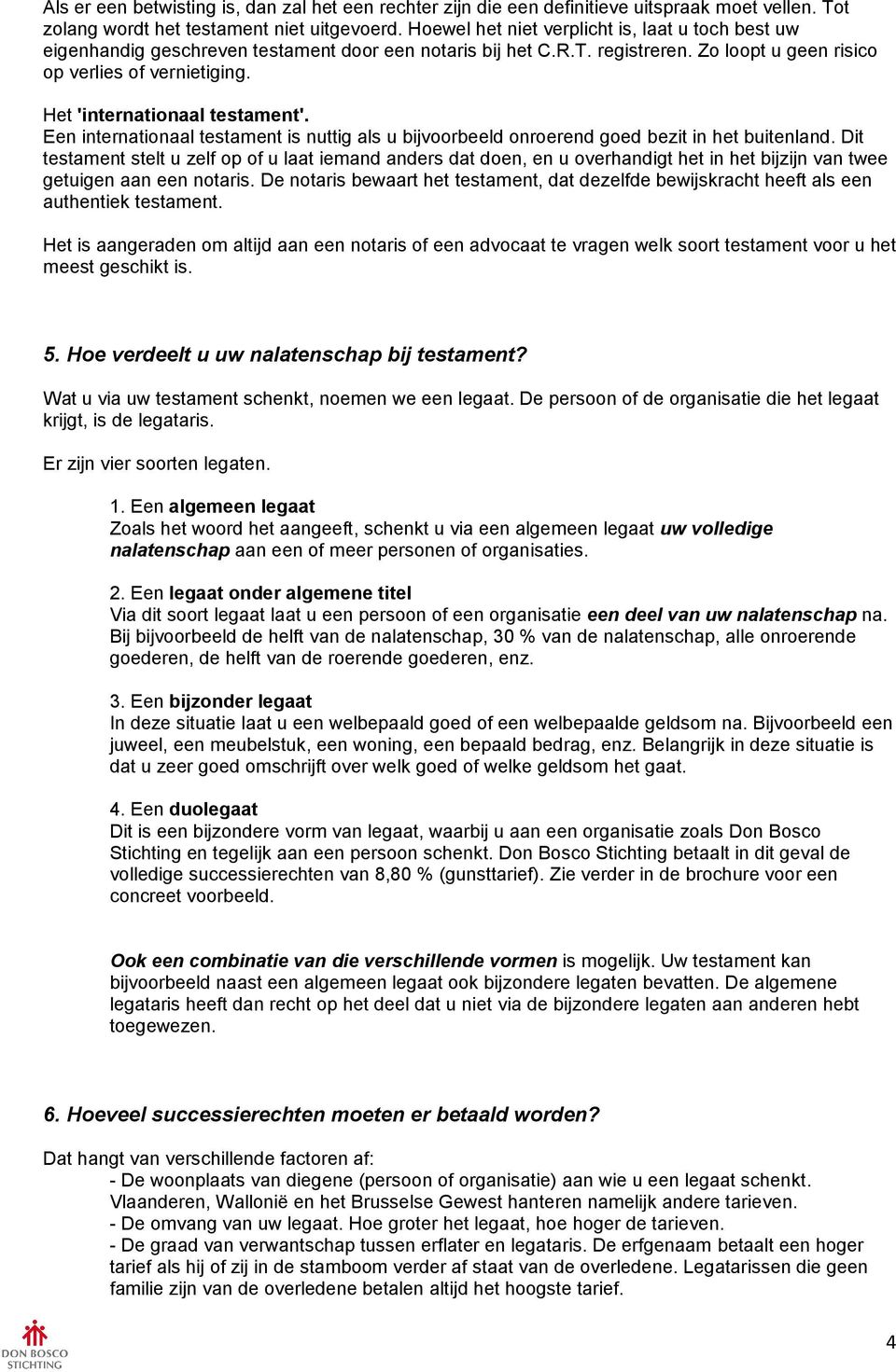 Het 'internationaal testament'. Een internationaal testament is nuttig als u bijvoorbeeld onroerend goed bezit in het buitenland.