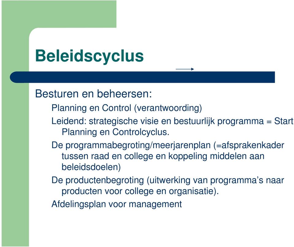 De programmabegroting/meerjarenplan (=afsprakenkader tussen raad en college en koppeling middelen