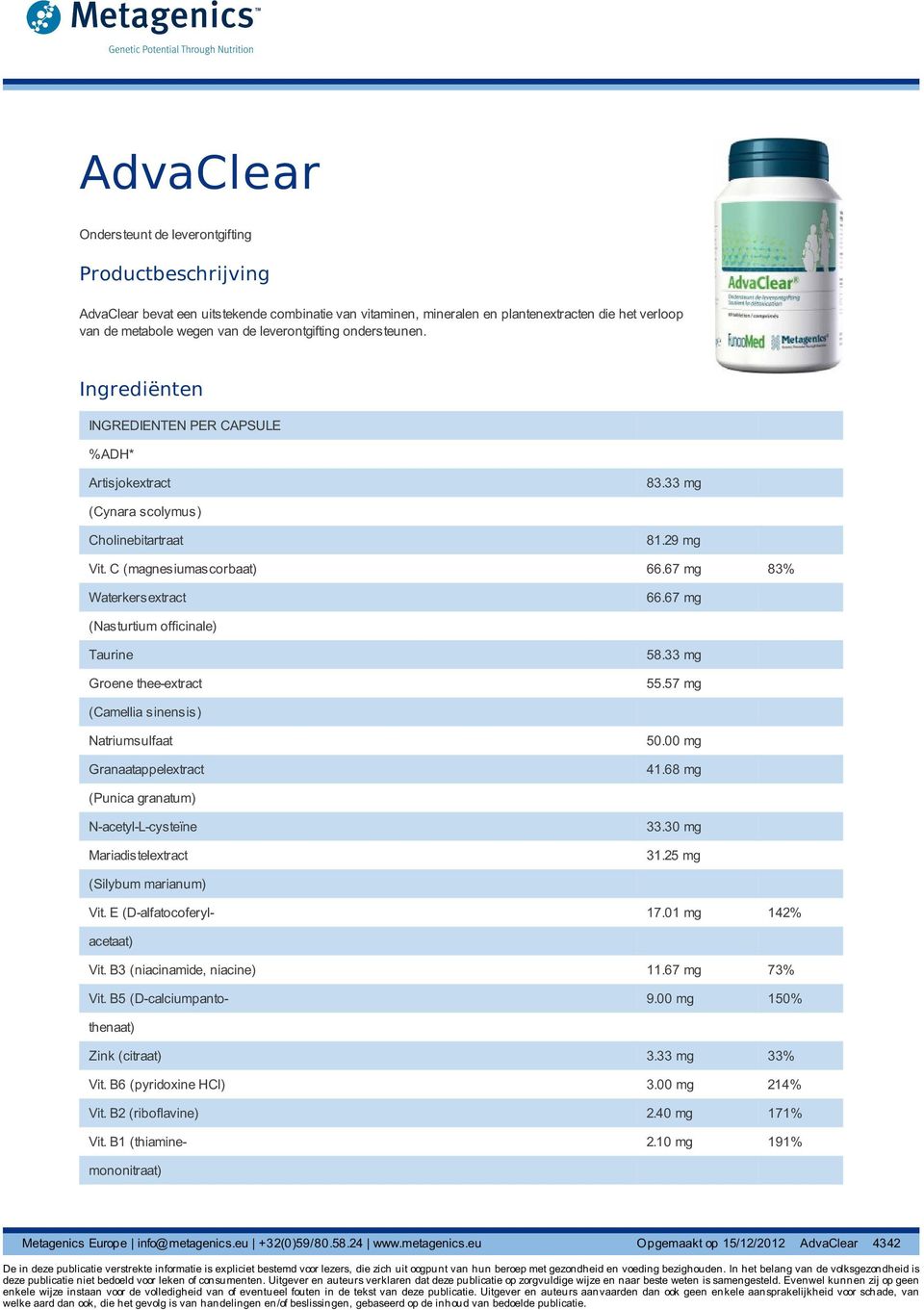 67 mg (Nasturtium officinale) Taurine Groene thee-extract 58.33 mg 55.57 mg (Camellia sinensis) Natriumsulfaat Granaatappelextract 50.00 mg 41.