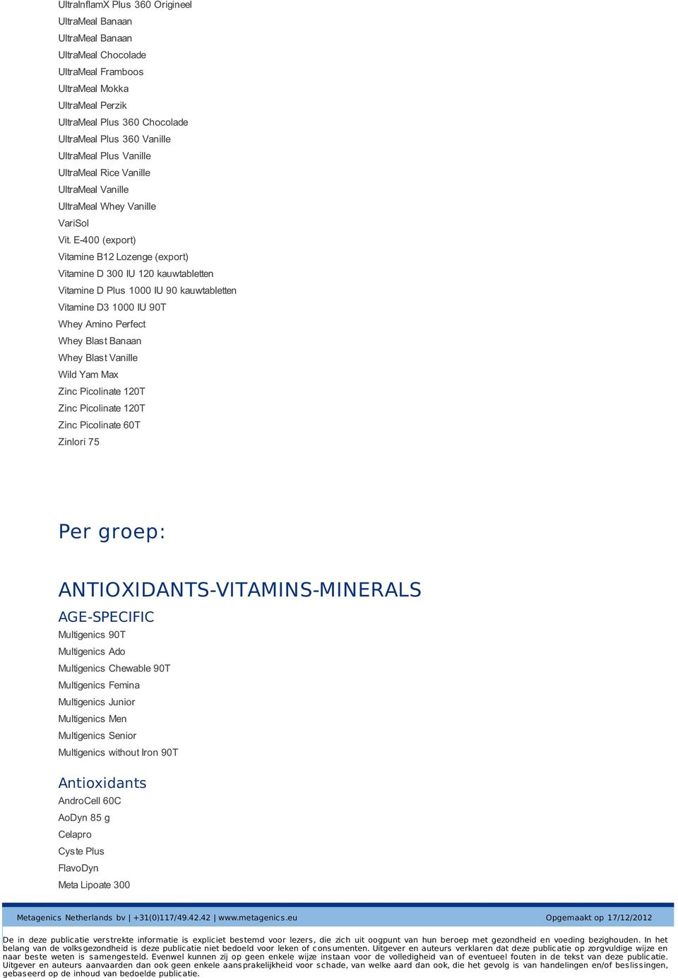 E-400 (export) Vitamine B12 Lozenge (export) Vitamine D 300 IU 120 kauwtabletten Vitamine D Plus 1000 IU 90 kauwtabletten Vitamine D3 1000 IU 90T Whey Amino Perfect Whey Blast Banaan Whey Blast