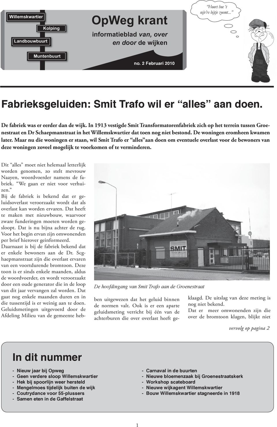 In 1913 vestigde Smit Transformatorenfabriek zich op het terrein tussen Groenestraat en Dr Schaepmanstraat in het Willemskwartier dat toen nog niet bestond. De woningen eromheen kwamen later.