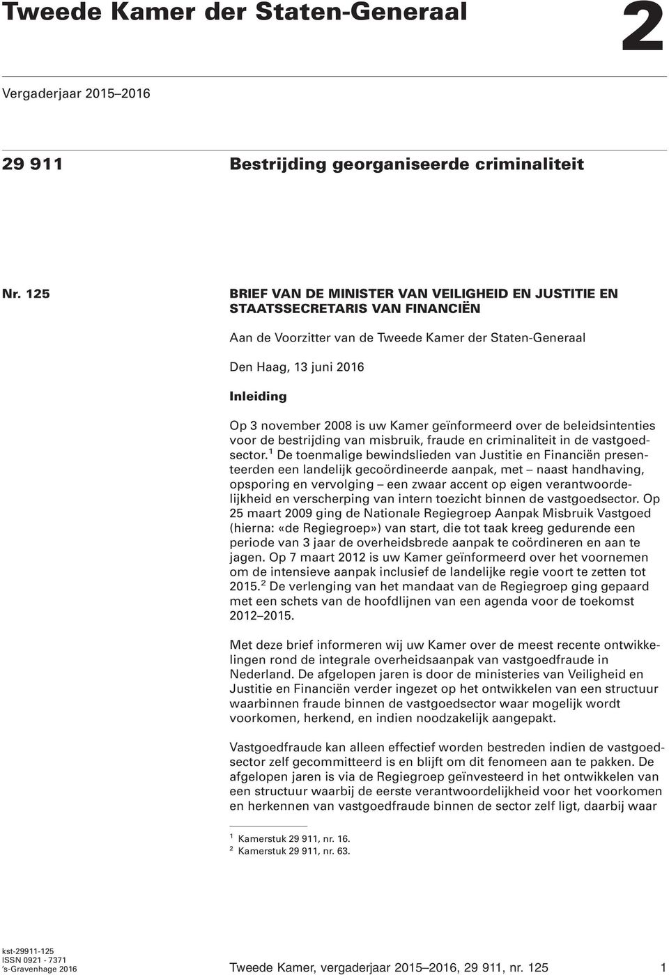 uw Kamer geïnformeerd over de beleidsintenties voor de bestrijding van misbruik, fraude en criminaliteit in de vastgoedsector.