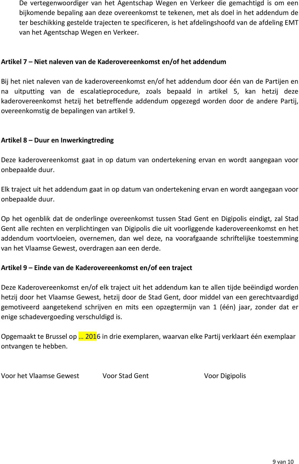 Artikel 7 Niet naleven van de Kaderovereenkomst en/of het addendum Bij het niet naleven van de kaderovereenkomst en/of het addendum door één van de Partijen en na uitputting van de