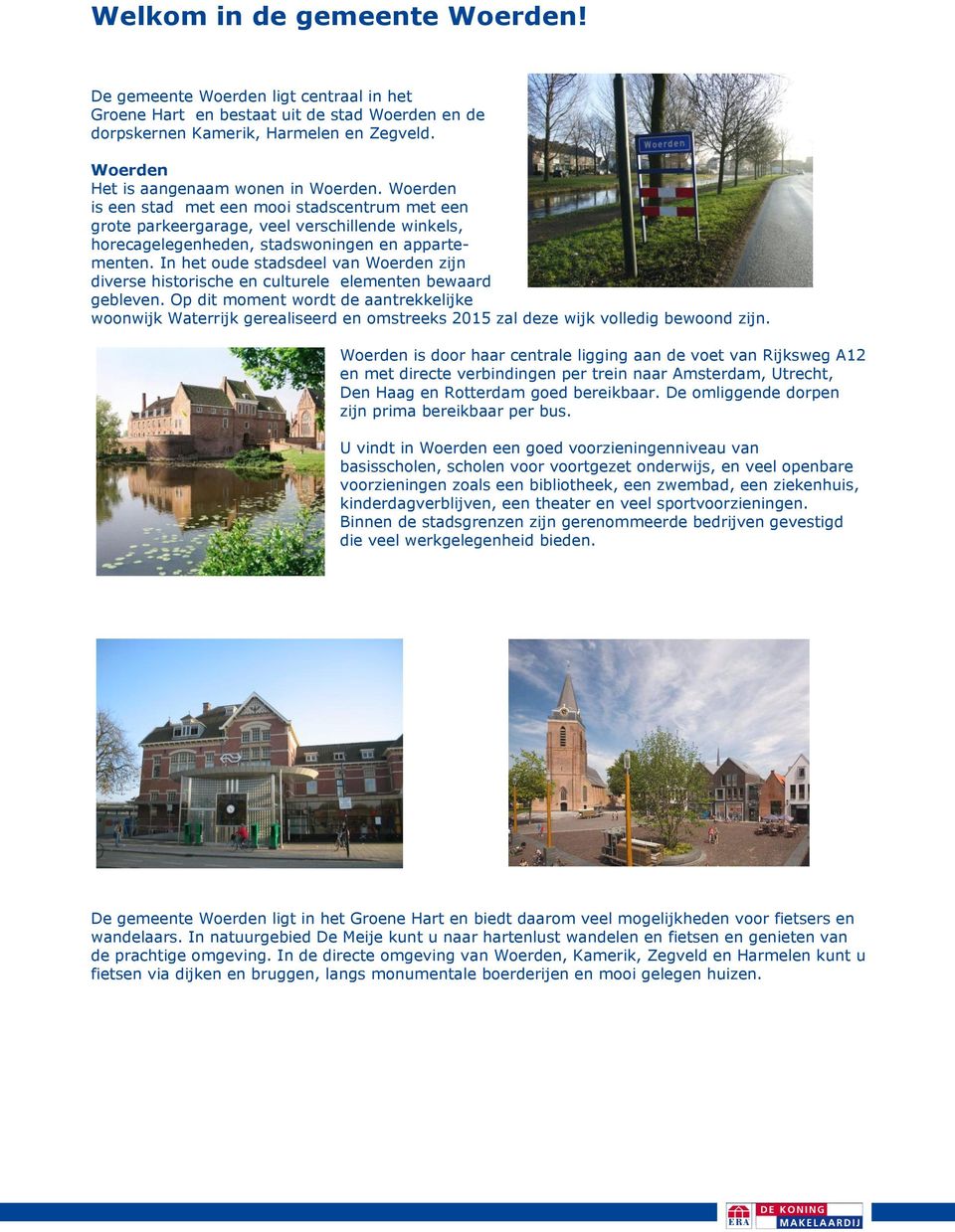 In het oude stadsdeel van Woerden zijn diverse historische en culturele elementen bewaard gebleven.