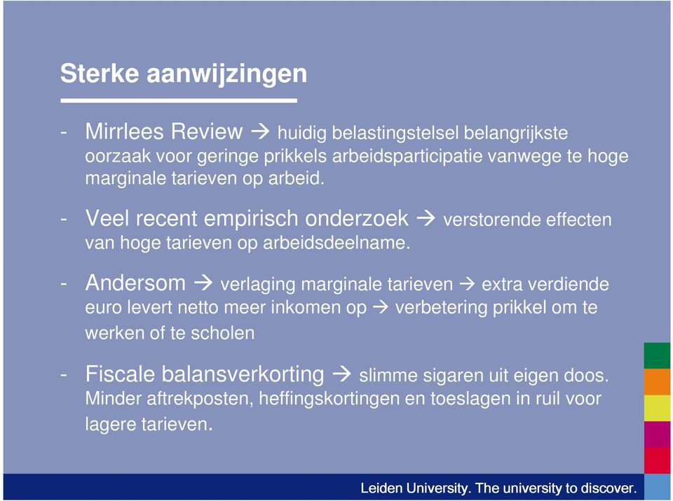 - Andersom verlaging marginale tarieven extra verdiende euro levert netto meer inkomen op verbetering prikkel om te werken of te scholen - Fiscale