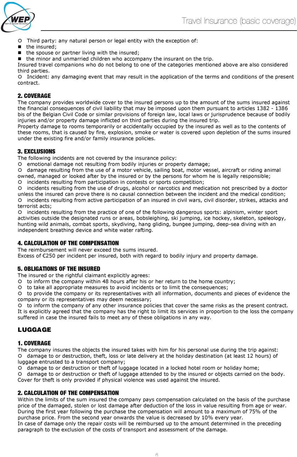 Incident: any damaging event that may result in the application of the terms and conditions of the present contract. 2.