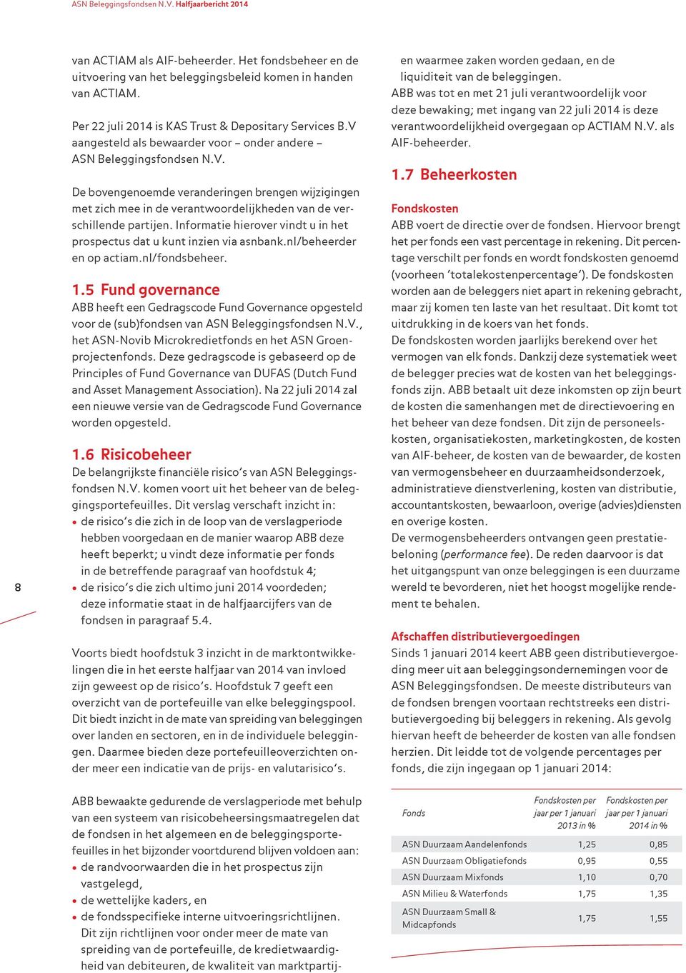 Informatie hierover vindt u in het prospectus dat u kunt inzien via asnbank.nl/beheerder en op actiam.nl/fondsbeheer. 1.