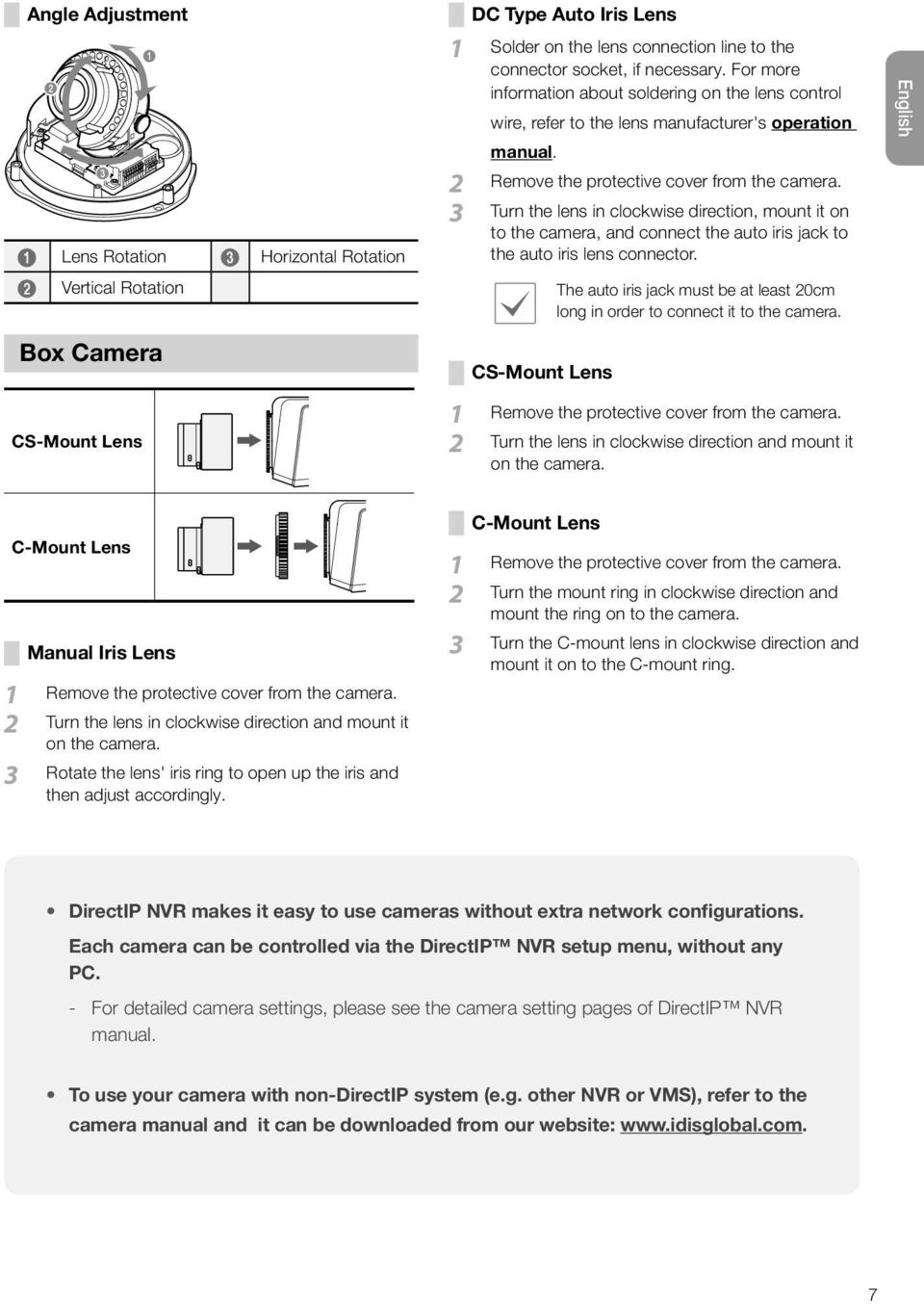 Turn the lens in clockwise direction, mount it on to the camera, and connect the auto iris jack to the auto iris lens connector.