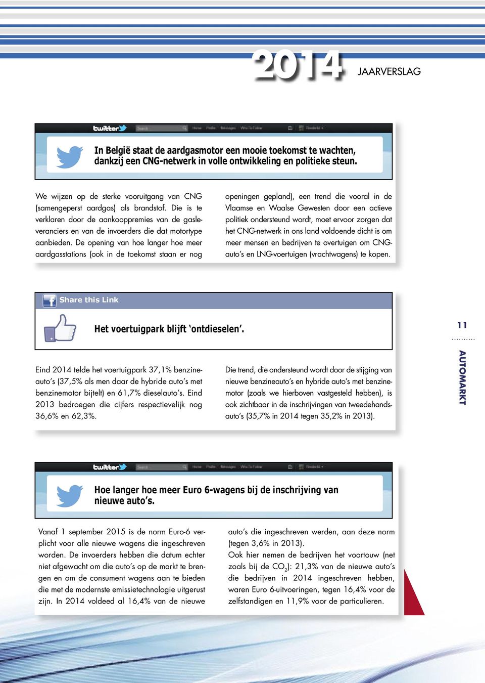 De opening van hoe langer hoe meer aardgasstations (ook in de toekomst staan er nog openingen gepland), een trend die vooral in de Vlaamse en Waalse Gewesten door een actieve politiek ondersteund