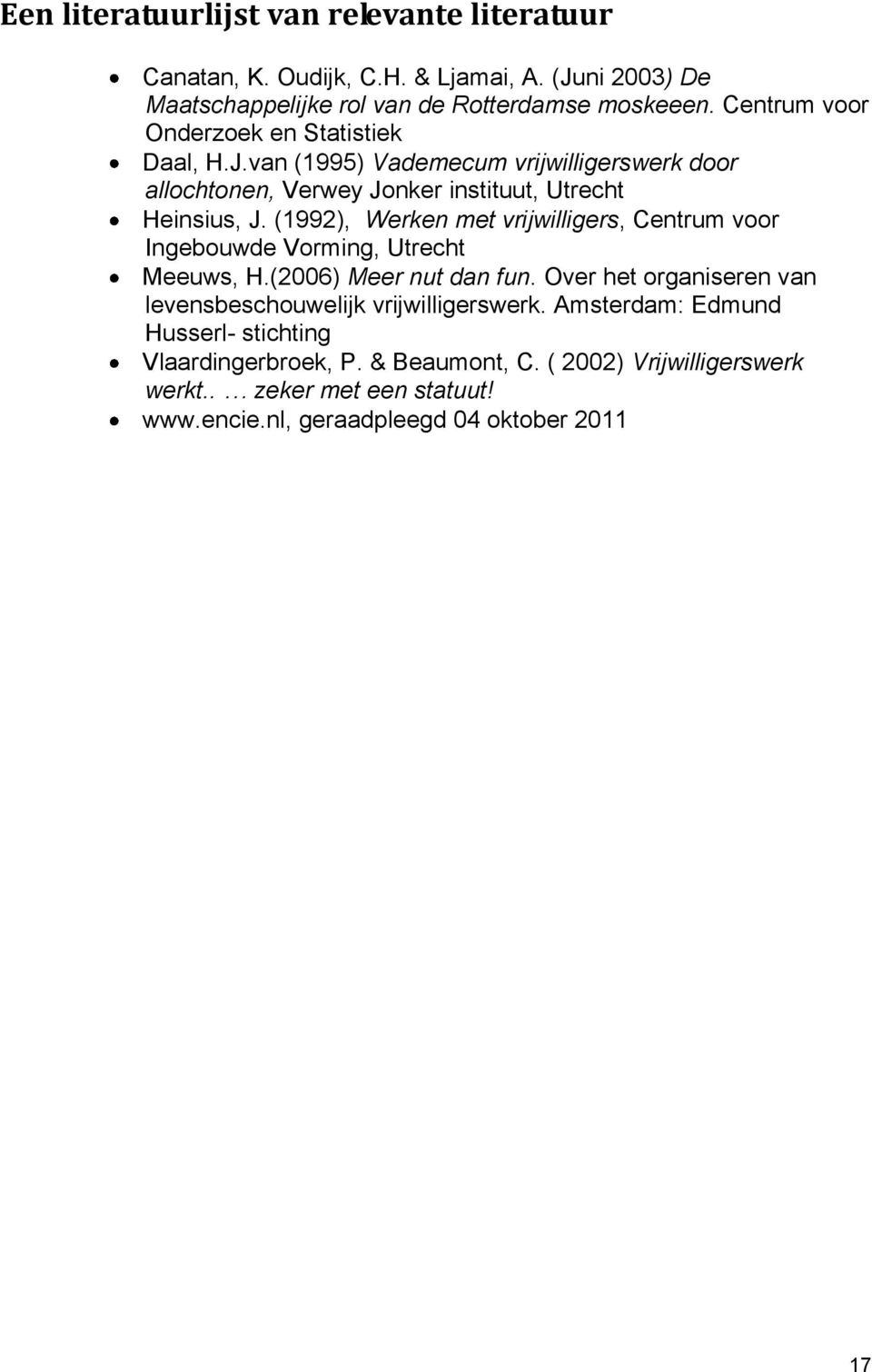 (1992), Werken met vrijwilligers, Centrum voor Ingebouwde Vorming, Utrecht Meeuws, H.(2006) Meer nut dan fun.