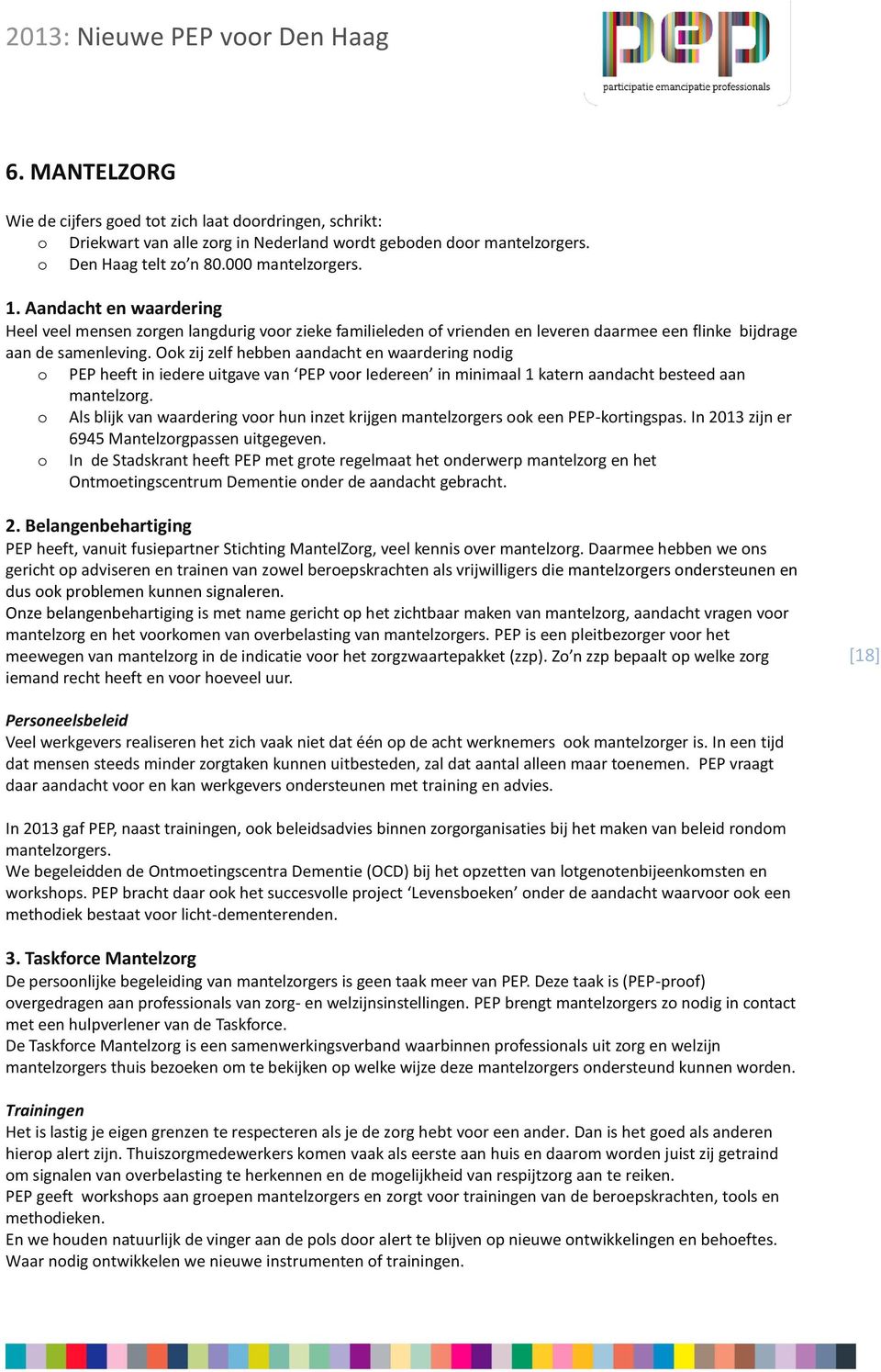 Ook zij zelf hebben aandacht en waardering nodig o PEP heeft in iedere uitgave van PEP voor Iedereen in minimaal 1 katern aandacht besteed aan mantelzorg.