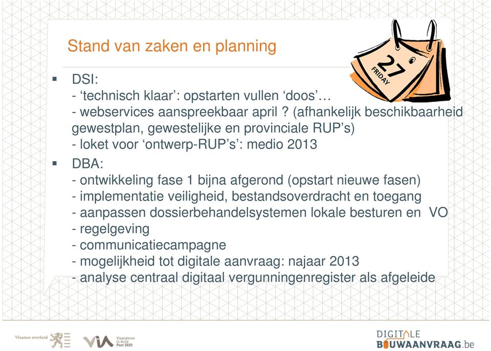 fase 1 bijna afgerond (opstart nieuwe fasen) - implementatie veiligheid, bestandsoverdracht en toegang - aanpassen dossierbehandelsystemen